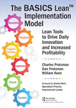 The BASICS Lean™ Implementation Model : Lean Tools to Drive Daily Innovation and Increased Profitability - Charles W. Protzman III