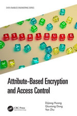 Attribute-Based Encryption and Access Control : Data-Enabled Engineering - Dijiang Huang