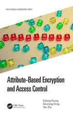 Attribute-Based Encryption and Access Control : Data-Enabled Engineering - Dijiang Huang