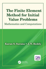 The Finite Element Method for Initial Value Problems : Mathematics and Computations - Karan S. Surana