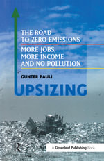 UpSizing : The Road to Zero Emissions: More Jobs, More Income and No Pollution - Gunter Pauli