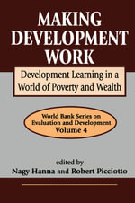 Making Development Work : Development Learning in a World of Poverty and Wealth - Robert Picciotto
