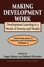Making Development Work : Development Learning in a World of Poverty and Wealth - Robert Picciotto
