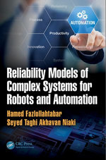 Reliability Models of Complex Systems for Robots and Automation - Seyed Taghi Akhavan Niaki