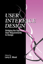 User Interface Design : Bridging the Gap from User Requirements to Design - Larry E. Wood