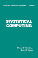 Statistical Computing : Statistics: A Series of Textbooks and Monographs - William J. Kennedy
