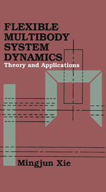 Flexible Multibody System Dynamics : Theory And Applications - Mingjun Xie