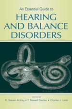 An Essential Guide to Hearing and Balance Disorders - T. Newell Decker and Charles J. Limb R. Steven Ackley