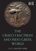 The Graeco-Bactrian and Indo-Greek World : Routledge Worlds - Rachel Mairs