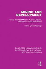 Mining and Development : Foreign-Financed Mines in Australia, Ireland, Papua New Guinea and Zambia - Ciaran O'Faircheallaigh
