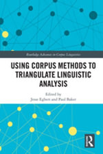 Using Corpus Methods to Triangulate Linguistic Analysis : Routledge Advances in Corpus Linguistics - Jesse Egbert