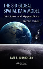 The 3-D Global Spatial Data Model : Principles and Applications, Second Edition - Earl F. Burkholder