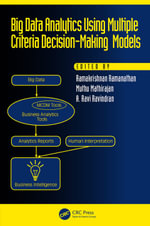 Big Data Analytics Using Multiple Criteria Decision-Making Models : Operations Research Series - Ramakrishnan Ramanathan