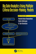 Big Data Analytics Using Multiple Criteria Decision-Making Models : Operations Research Series - Ramakrishnan Ramanathan