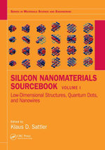 Silicon Nanomaterials Sourcebook : Low-Dimensional Structures, Quantum Dots, and Nanowires, Volume One - Klaus D. Sattler
