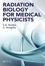 Radiation Biology for Medical Physicists - C. S. Sureka