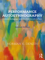 Performance Autoethnography : Critical Pedagogy and the Politics of Culture - Norman K. Denzin