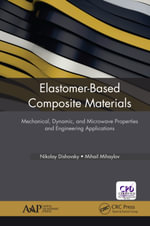 Elastomer-Based Composite Materials : Mechanical, Dynamic and Microwave Properties, and Engineering Applications - Nikolay Dishovsky
