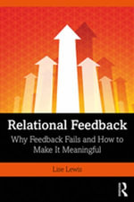 Relational Feedback : Why Feedback Fails and How to Make It Meaningful - Lise Lewis