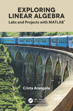 Exploring Linear Algebra : Labs and Projects with MATLAB® - Crista Arangala