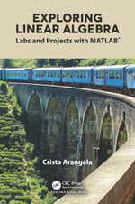 Exploring Linear Algebra : Labs and Projects with MATLAB® - Crista Arangala