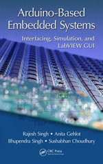 Arduino-Based Embedded Systems : Interfacing, Simulation, and LabVIEW GUI - Rajesh Singh