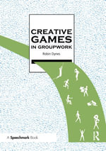 Creative Games in Groupwork : Creative Activities in Groupwork - Robin Dynes