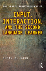 Input, Interaction, and the Second Language Learner : Routledge Linguistics Classics - Susan M. Gass