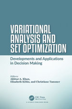 Variational Analysis and Set Optimization : Developments and Applications in Decision Making - Akhtar A. Khan