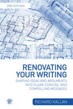 Renovating Your Writing : Shaping Ideas and Arguments into Clear, Concise, and Compelling Messages - Richard Kallan