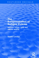 Revival: The Europeanisation of Refugee Policies (2001) : Between Human Rights and Internal Security - Sandra Lavenex