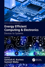 Energy Efficient Computing & Electronics : Devices to Systems - Santosh K. Kurinec and Sumeet Walia Krzysztof Iniewski