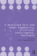 A Networked Self and Human Augmentics, Artificial Intelligence, Sentience : A Networked Self - Zizi Papacharissi