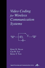 Video Coding for Wireless Communication Systems : Signal Processing and Communications - King N. Ngan