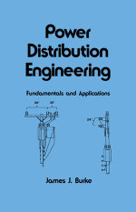 Power Distribution Engineering : Fundamentals and Applications - James J. Burke