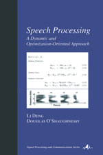 Speech Processing : A Dynamic and Optimization-Oriented Approach - Li Deng