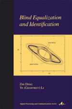 Blind Equalization and Identification : Signal Processing and Communications - Zhi Ding
