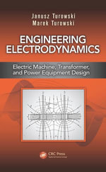 Engineering Electrodynamics : Electric Machine, Transformer, and Power Equipment Design - Janusz Turowski