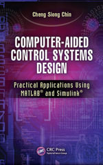 Computer-Aided Control Systems Design : Practical Applications Using MATLAB® and Simulink® - Cheng Siong Chin