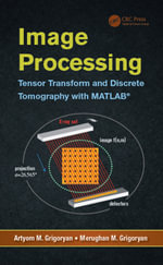 Image Processing : Tensor Transform and Discrete Tomography with MATLAB ® - Artyom M. Grigoryan