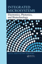 Integrated Microsystems : Electronics, Photonics, and Biotechnology - Krzysztof Iniewski