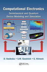 Computational Electronics : Semiclassical and Quantum Device Modeling and Simulation - Dragica Vasileska