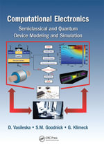 Computational Electronics : Semiclassical and Quantum Device Modeling and Simulation - Dragica Vasileska