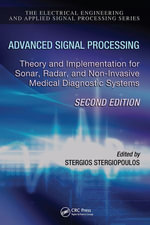 Advanced Signal Processing : Theory and Implementation for Sonar, Radar, and Non-Invasive Medical Diagnostic Systems, Second Edition - Stergios Stergiopoulos