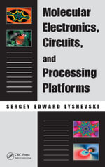 Molecular Electronics, Circuits, and Processing Platforms : Nano- and Microscience, Engineering, Technology and Medicine - Sergey Edward Lyshevski