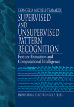 Supervised and Unsupervised Pattern Recognition : Feature Extraction and Computational Intelligence - Evangelia Miche Tzanakou