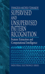 Supervised and Unsupervised Pattern Recognition : Feature Extraction and Computational Intelligence - Evangelia Miche Tzanakou