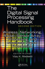 Wireless, Networking, Radar, Sensor Array Processing, and Nonlinear Signal Processing : The Digital Signal Processing Handbook, Second Edition - Vijay Madisetti