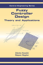 Fuzzy Controller Design : Theory and Applications - Zdenko Kovacic