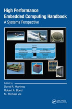 High Performance Embedded Computing Handbook : A Systems Perspective - David R. Martinez